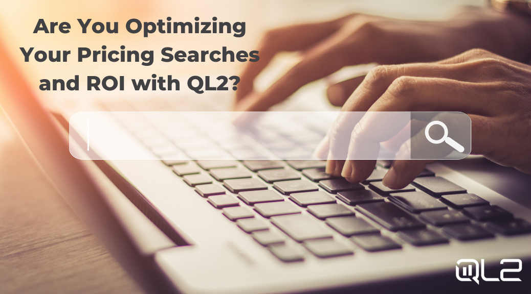 Cover image reading Are You Optimizing Your Pricing Searches with QL2 | QL2 Blog