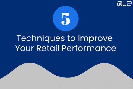 5 Techniques to Improve Your Retail Performance