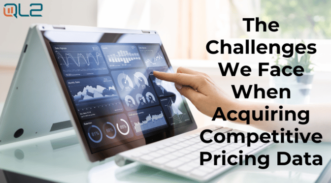 The Challenges We Face When Acquiring Competitive Pricing Data