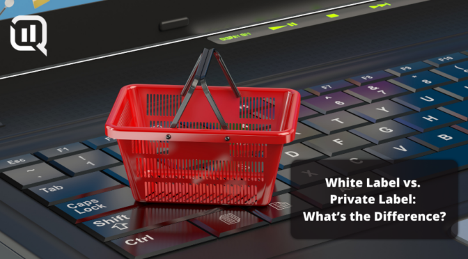 White Label vs. Private Label: What’s the Difference?